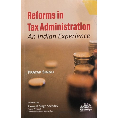 Oakbridge's Reforms In Tax Administration: An Indian Experience by Pratap Singh